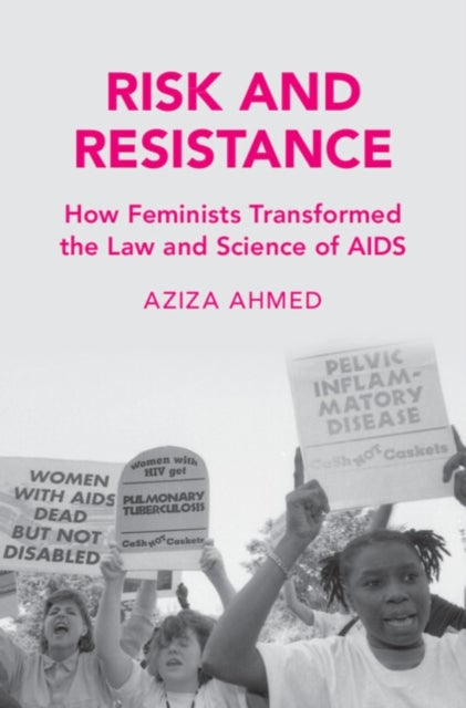 Risk and Resistance - How Feminists Transformed the Law and Science of AIDS