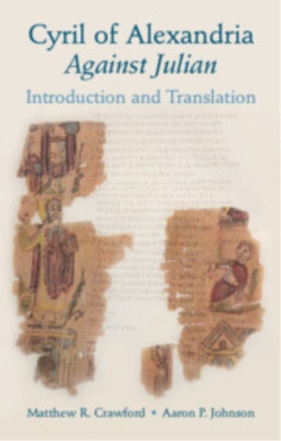 Cyril of Alexandria: Against Julian - Introduction and Translation