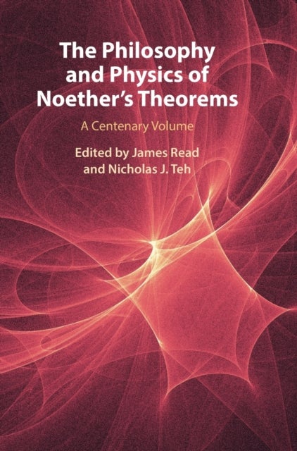 The Philosophy and Physics of Noether's Theorems - A Centenary Volume