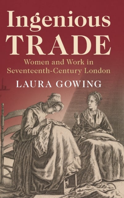 Ingenious Trade - Women and Work in Seventeenth-Century London