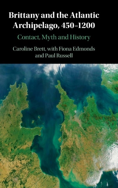 Brittany and the Atlantic Archipelago, 450¿1200 - Contact, Myth and History