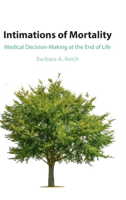 Intimations of Mortality - Medical Decision-Making at the End of Life