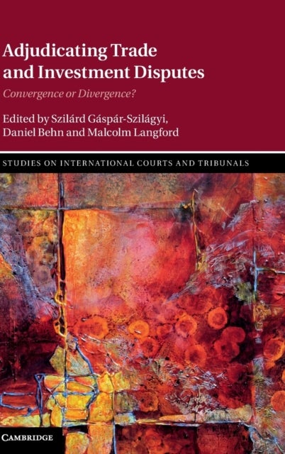 Adjudicating Trade and Investment Disputes - Convergence or Divergence?