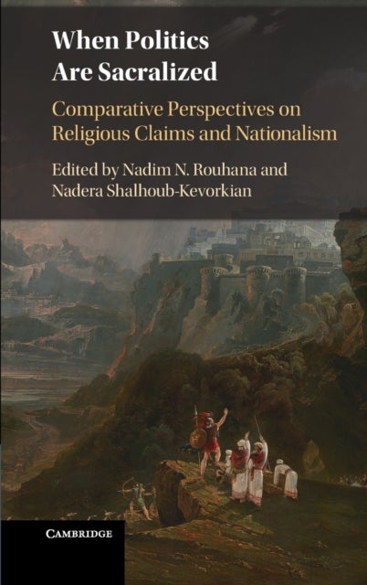 When Politics are Sacralized - Comparative Perspectives on Religious Claims and Nationalism