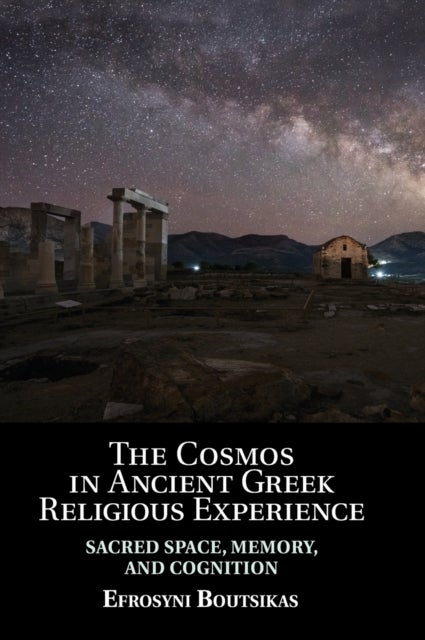 The Cosmos in Ancient Greek Religious Experience - Sacred Space, Memory, and Cognition