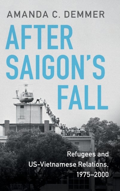 After Saigon's Fall - Refugees and US-Vietnamese Relations, 1975–2000