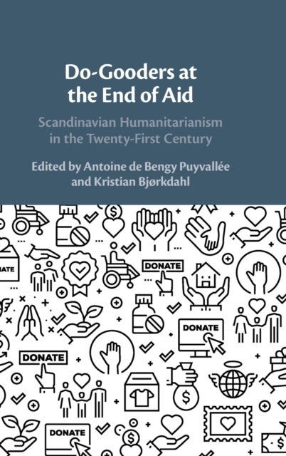 Do-Gooders at the End of Aid - Scandinavian Humanitarianism in the Twenty-First Century