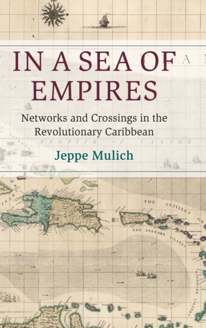 In a Sea of Empires - Networks and Crossings in the Revolutionary Caribbean