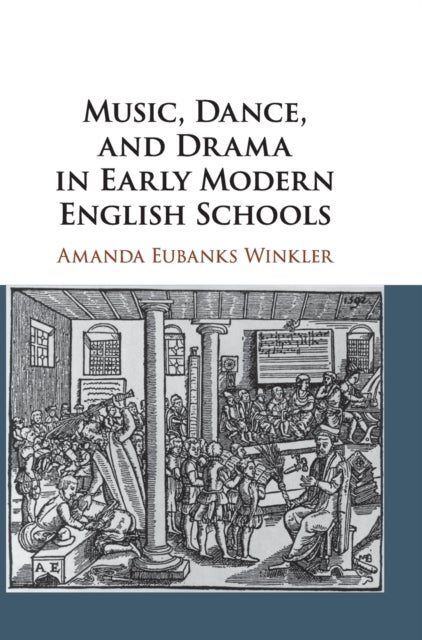 Music, Dance, and Drama in Early Modern English Schools