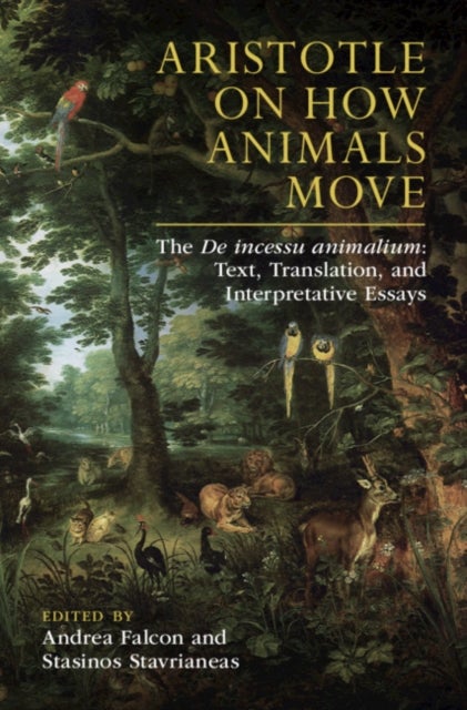 Aristotle on How Animals Move - The De incessu animalium: Text, Translation, and Interpretative Essays