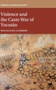 Violence and the Caste War of Yucatan
