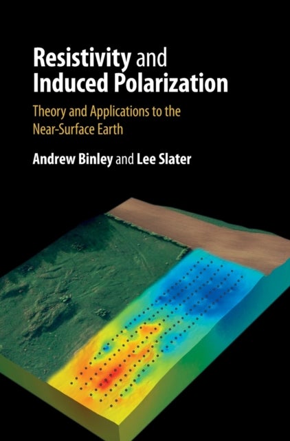 Resistivity and Induced Polarization - Theory and Applications to the Near-Surface Earth