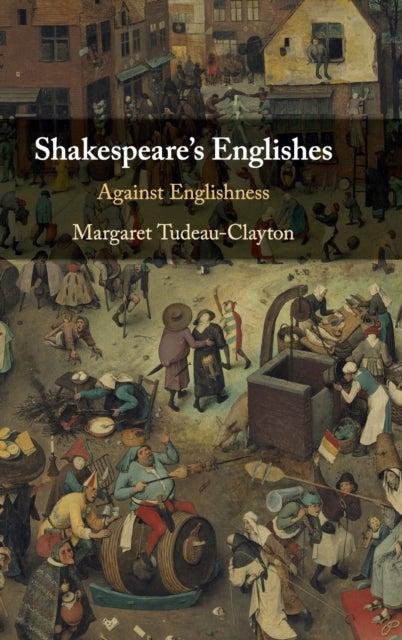 Shakespeare's Englishes - Against Englishness