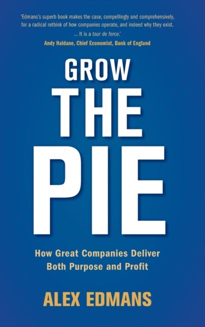 Grow the Pie - How Great Companies Deliver Both Purpose and Profit