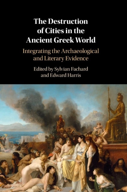The Destruction of Cities in the Ancient Greek World - Integrating the Archaeological and Literary Evidence