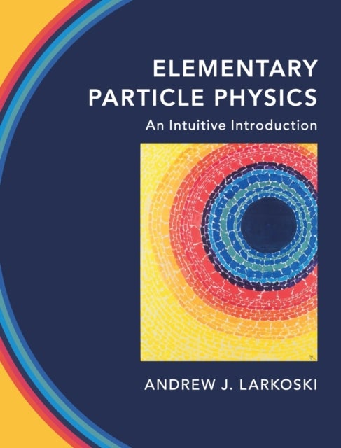 Elementary Particle Physics - An Intuitive Introduction