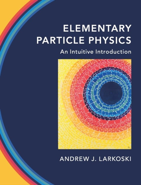 Elementary Particle Physics - An Intuitive Introduction