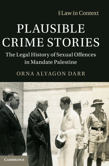 Plausible Crime Stories - The Legal History of Sexual Offences in Mandate Palestine