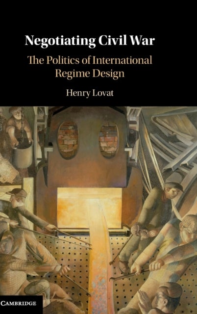 Negotiating Civil War - The Politics of International Regime Design