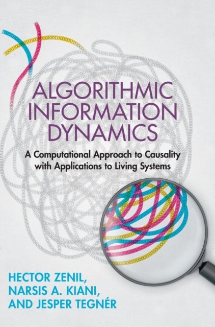 Algorithmic Information Dynamics - A Computational Approach to Causality with Applications to Living Systems