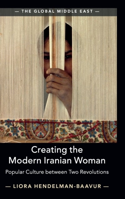 Creating the Modern Iranian Woman - Popular Culture between Two Revolutions