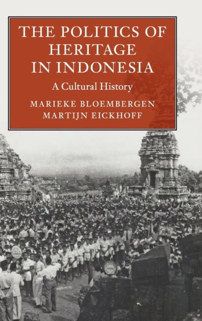 The Politics of Heritage in Indonesia - A Cultural History