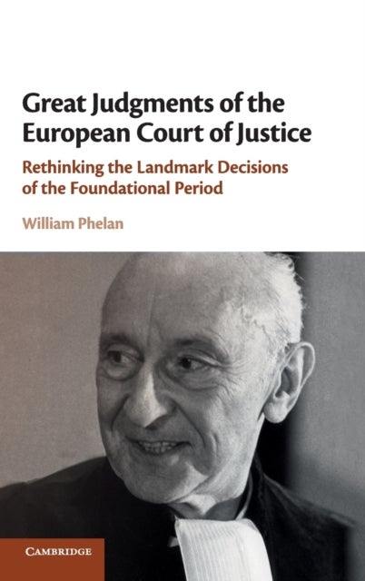 Great Judgments of the European Court of Justice - Rethinking the Landmark Decisions of the Foundational Period