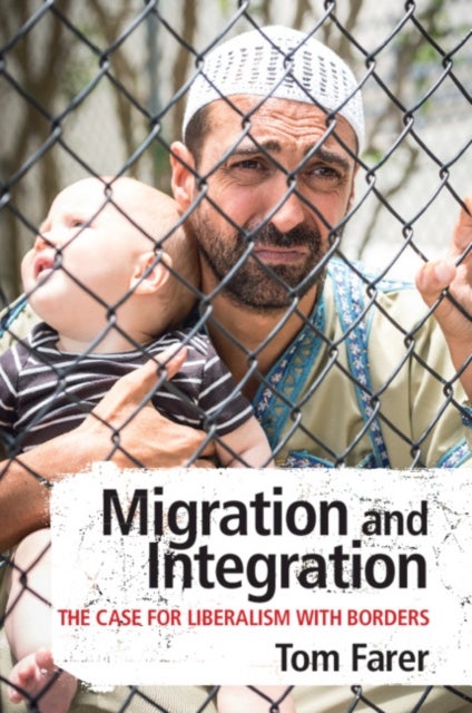 Migration and Integration - The Case for Liberalism with Borders