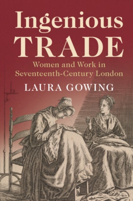 Ingenious Trade - Women and Work in Seventeenth-Century London
