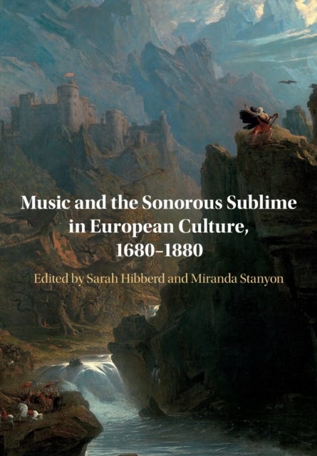 Music and the Sonorous Sublime in European Culture, 1680?1880