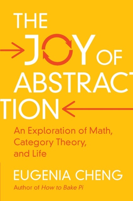 The Joy of Abstraction - An Exploration of Math, Category Theory, and Life