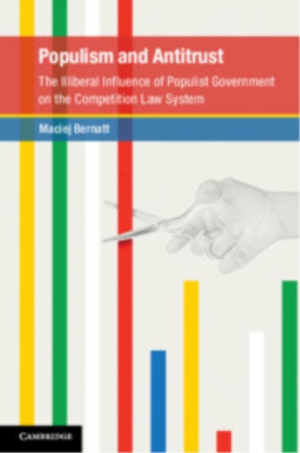 Populism and Antitrust - The Illiberal Influence of Populist Government on the Competition Law System