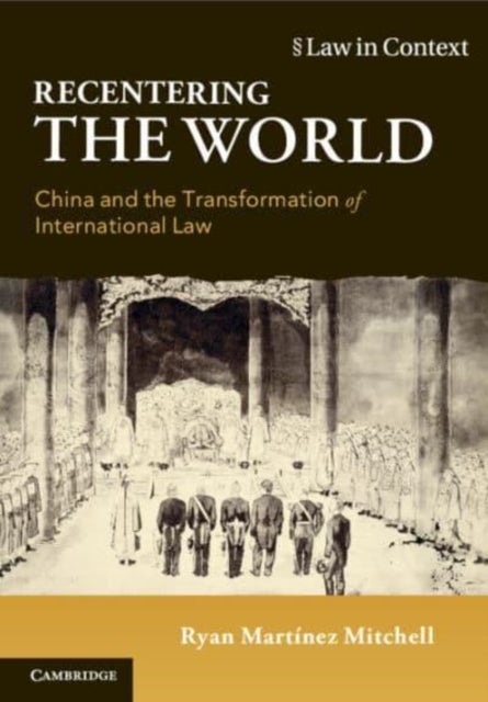 Recentering the World - China and the Transformation of International Law