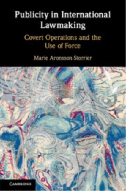 Publicity in International Lawmaking - Covert Operations and the Use of Force