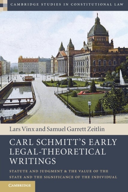 Carl Schmitt's Early Legal-Theoretical Writings - Statute and Judgment and the Value of the State and the Significance of the Individual
