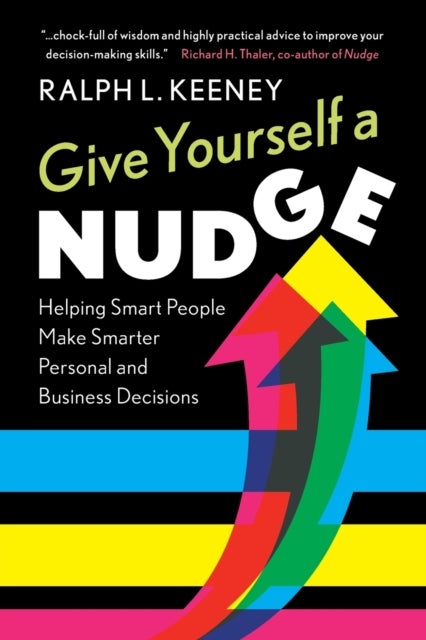Give Yourself a Nudge - Helping Smart People Make Smarter Personal and Business Decisions