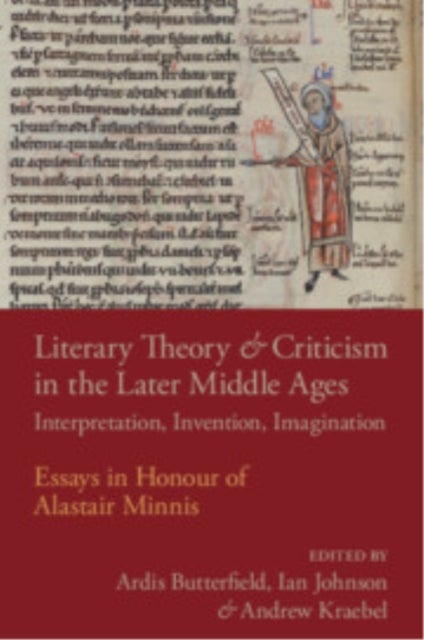 Literary Theory and Criticism in the Later Middle Ages - Interpretation, Invention, Imagination