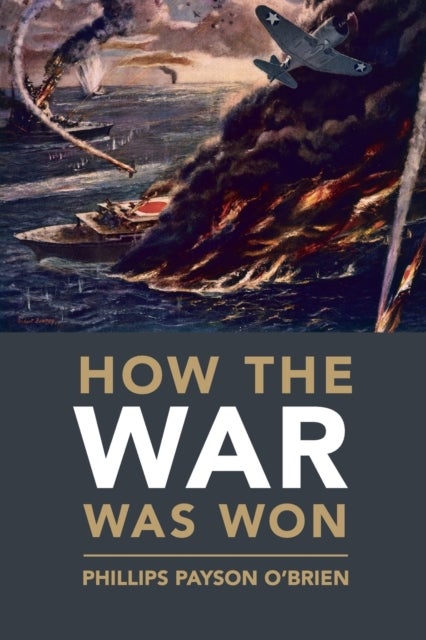 How the War Was Won - Air-Sea Power and Allied Victory in World War II
