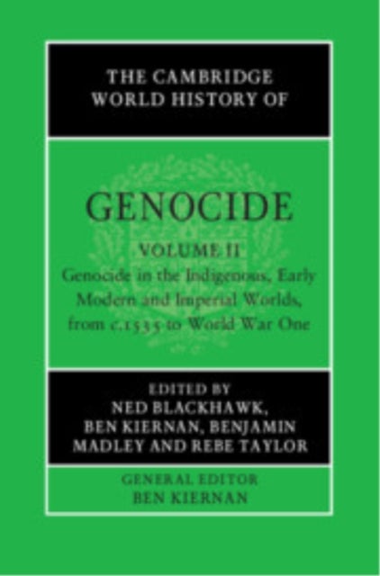 The Cambridge World History of Genocide: Volume 2, Genocide in the Indigenous, Early Modern and Imperial Worlds, from c.1535 to World War One
