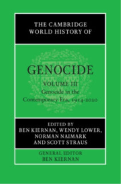 The Cambridge World History of Genocide: Volume 3, Genocide in the Contemporary Era, 1914–2020