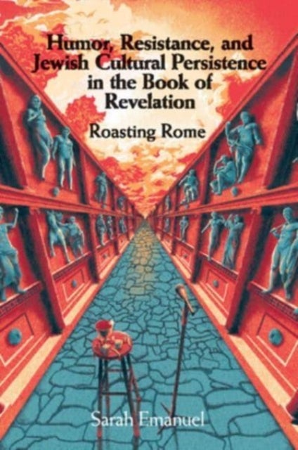 Humor, Resistance, and Jewish Cultural Persistence in the Book of Revelation - Roasting Rome