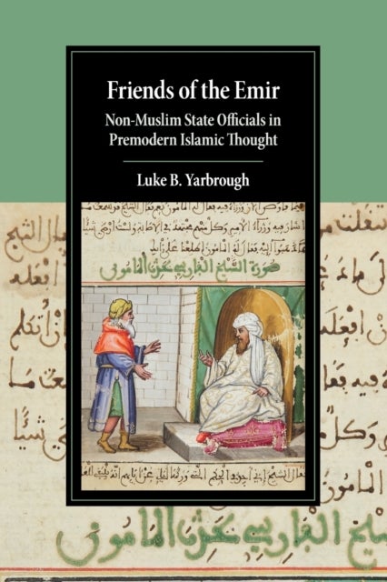 Friends of the Emir - Non-Muslim State Officials in Premodern Islamic Thought