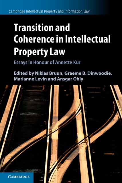 Transition and Coherence in Intellectual Property Law - Essays in Honour of Annette Kur