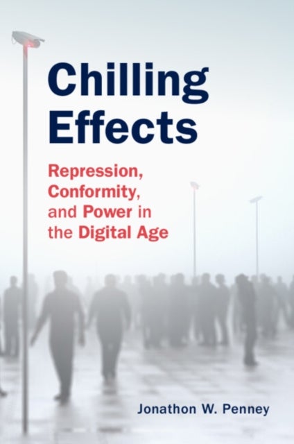 Chilling Effects - Repression, Conformity, and Power in the Digital Age