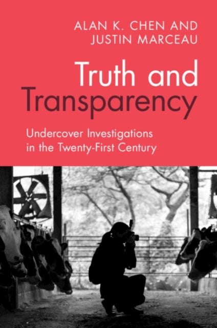 Truth and Transparency - Undercover Investigations in the Twenty-First Century