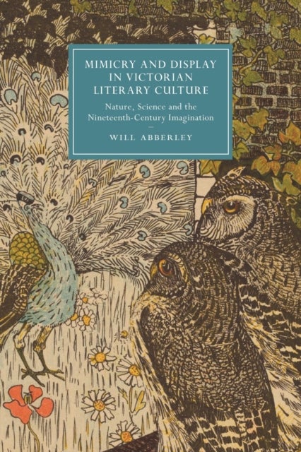 Mimicry and Display in Victorian Literary Culture - Nature, Science and the Nineteenth-Century Imagination