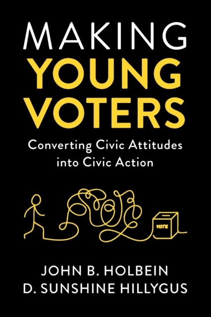 Making Young Voters - Converting Civic Attitudes into Civic Action