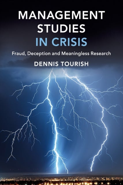 Management Studies in Crisis - Fraud, Deception and Meaningless Research