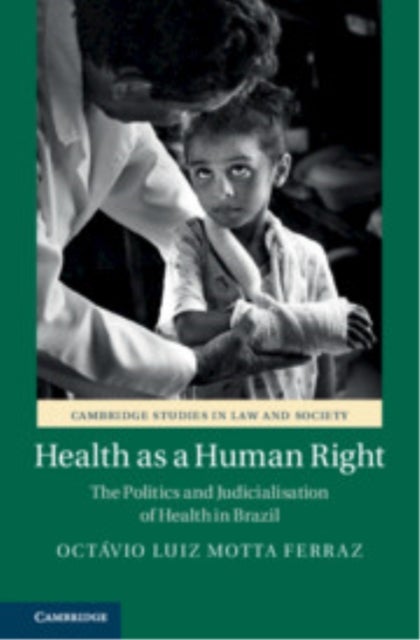 Health as a Human Right - The Politics and Judicialisation of Health in Brazil