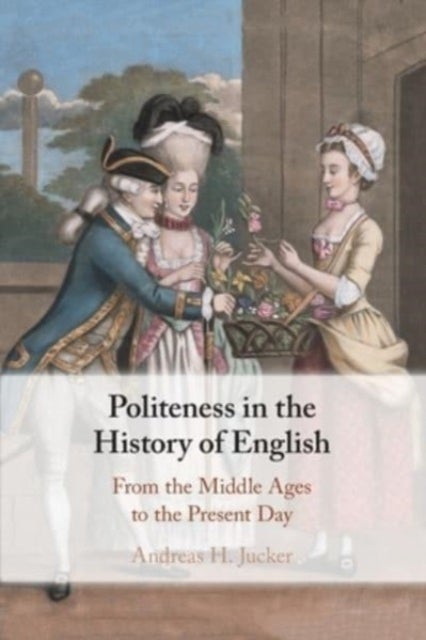 Politeness in the History of English - From the Middle Ages to the Present Day